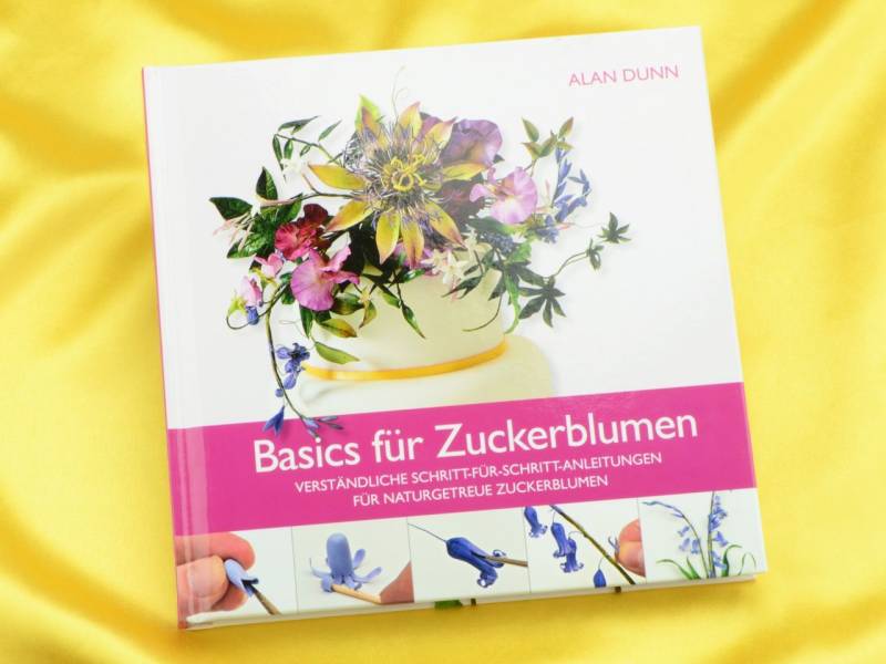 Basics für Zuckerblumen - Alan Dunn von Cake & Bake Verlag