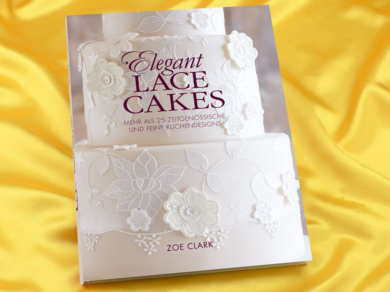 Elegant Lace Cakes - Zoe Clark Elegant Lace Cakes - Zoe Clark von Cake & Bake Verlag