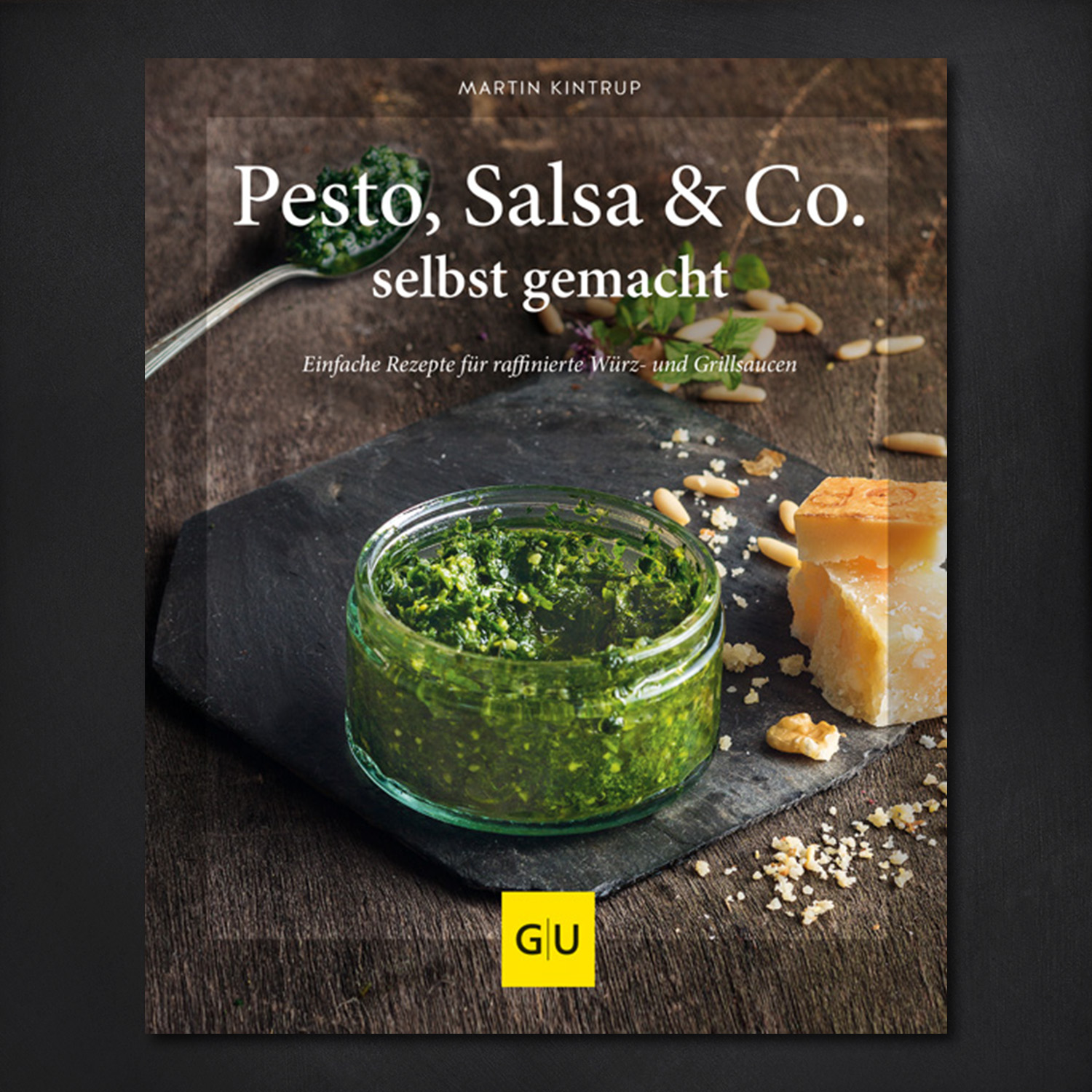 Pesto, Salsa & Co. selbstgemacht - Einfache Rezepte für Würz- und Grillsaucen / Martin Kintrup