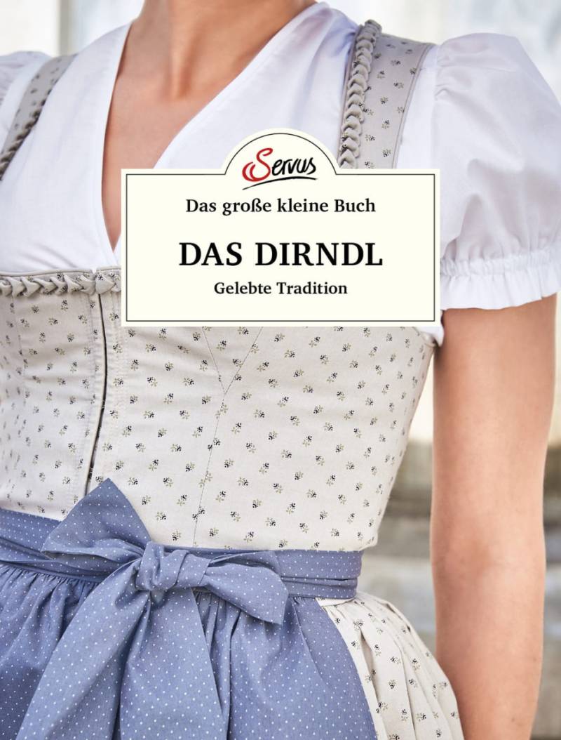 Das große kleine Buch: Das Dirndl von Servus Verlag