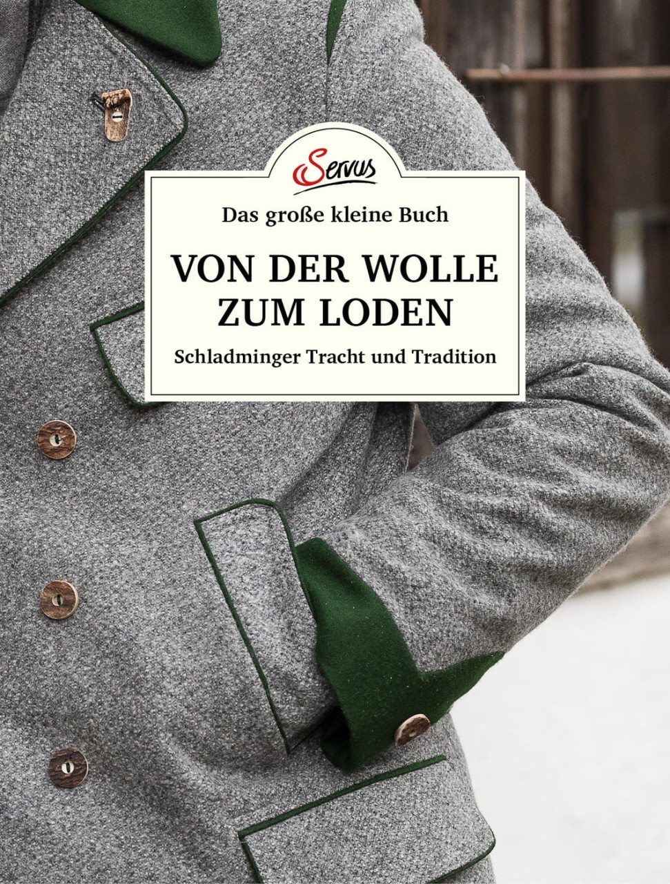 Das große kleine Buch: Von der Wolle zum Loden von Servus Verlag