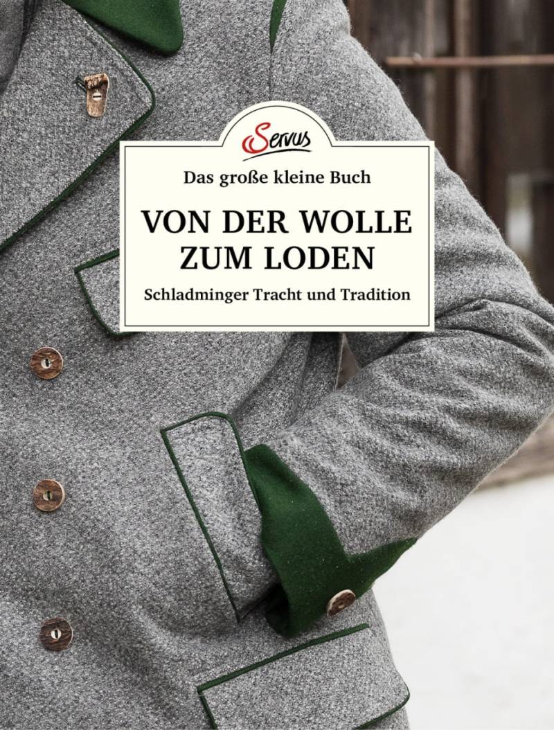 Das große kleine Buch: Von der Wolle zum Loden von Servus Verlag