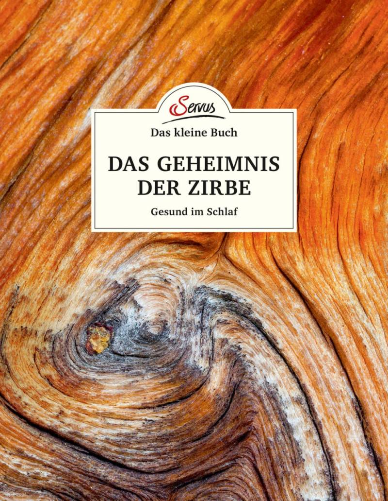 Das kleine Buch: Das Geheimnis der Zirbe von Servus Verlag