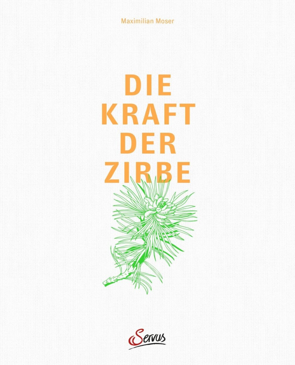 Die Kraft der Zirbe von Servus Verlag