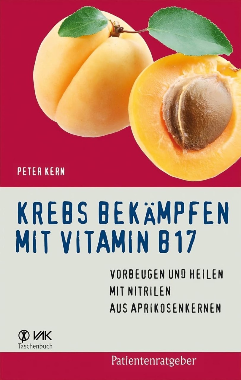 Krebs bekämpfen mit Vitamin B 17 Krebs bekämpfen mit Vitamin B 17 von VAK