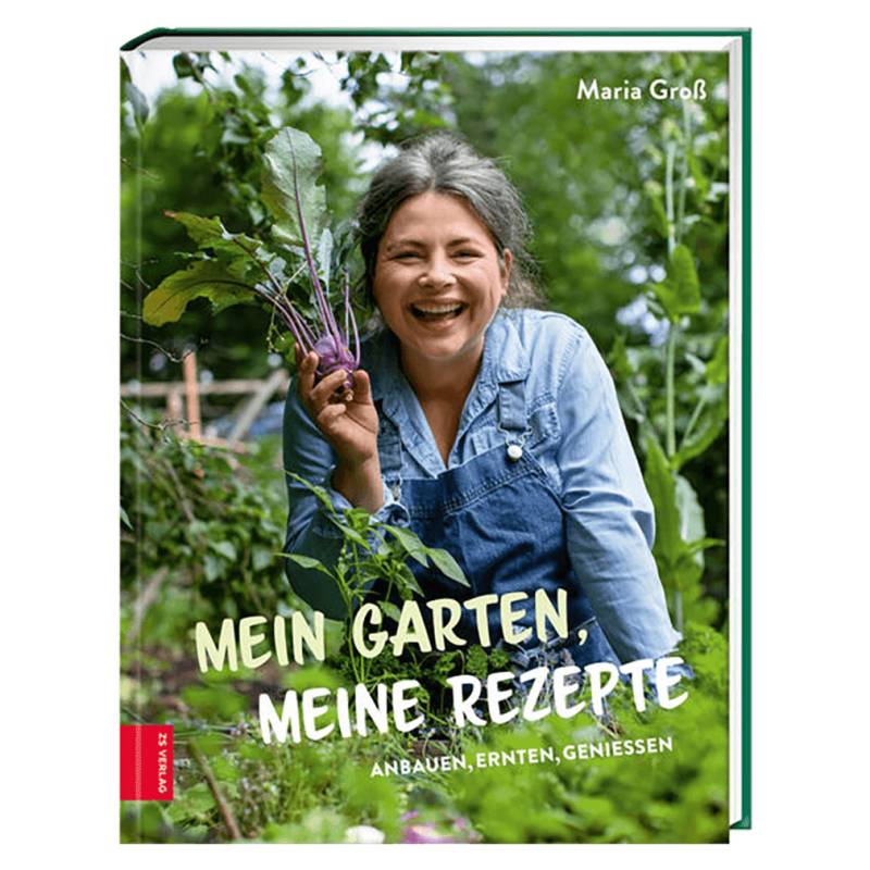 Mein Garten, meine Rezepte von ZS Verlag