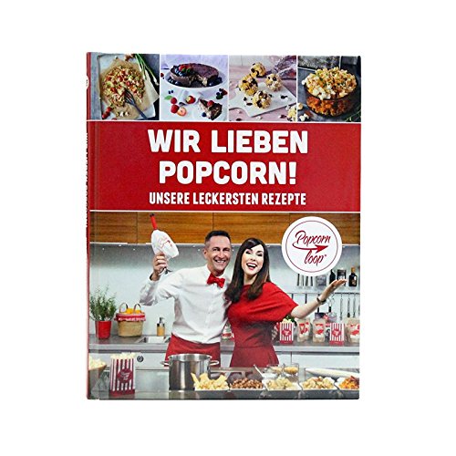 Popcornloop Rezeptbuch 2.0 Zahlreiche Köstliche Popcorn Rezeptideen Kochbuch Herzhaft Süß „Wir lieben Popcorn“ von popcornloop
